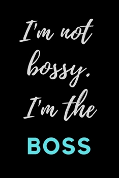 Paperback I'm Not Bossy...I'm the Boss: OFFICE FUNNY GAG JOURNAL: 120 Lined Pages 6x9 inches; Best Office Gift for Coworkers, Colleagues, Subordinates, Boss; Book