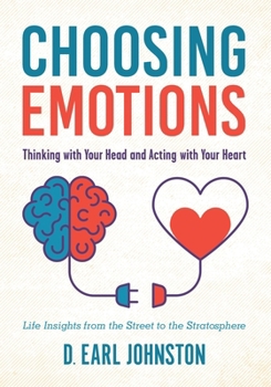 Choosing Emotions: Thinking with Your Head and Acting with Your Heart