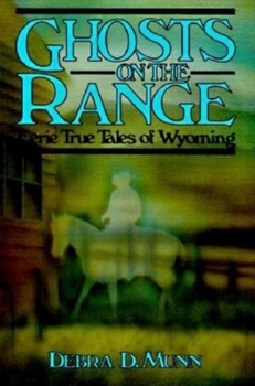 Paperback Ghosts on the Range: Eerie True Tales of Wyoming Book