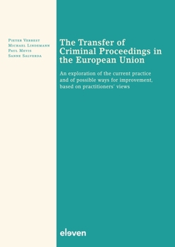 Paperback The Transfer of Criminal Proceedings in the European Union: An Exploration of the Current Practice and of Possible Ways for Improvement, Based on Prac Book