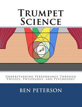 Paperback Trumpet Science: Understanding Performance Through Physics, Physiology, and Psychology Book