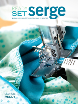 Paperback Ready, Set, Serge: Quick and Easy Projects You Can Make in Minutes Book