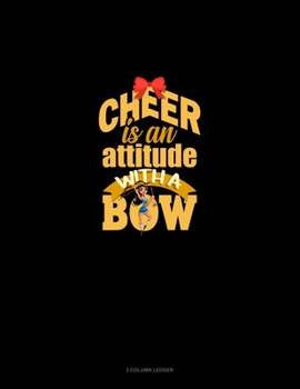 Paperback Cheer Is An Attitude With A Bow: 3 Column Ledger Book
