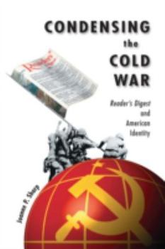 Hardcover Condensing the Cold War: Reader's Digest and American Identity Book