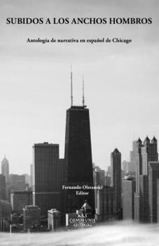 Paperback Subidos a los anchos hombros: Antología de narrativa en español de Chicago [Spanish] Book