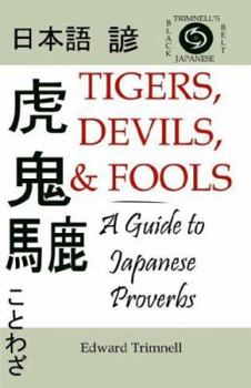 Paperback Tigers, Devils, and Fools: A Guide to Japanese Proverbs (English and Japanese Edition) Book