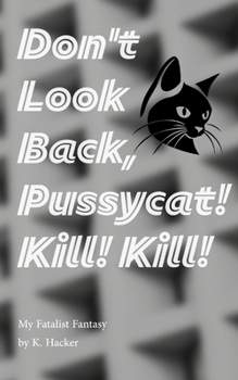 My Fatalist Fantasy: Don't Look Back, Pussycat! Kill! Kill! (The Alix Strange Saga)
