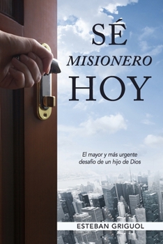 Paperback Sé Misionero Hoy: El mayor y más urgente desafío de un hijo de Dios [Spanish] Book