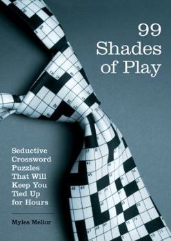 Paperback 99 Shades of Play: Seductive Crossword Puzzles That Will Keep You Tied Up for Hours Book