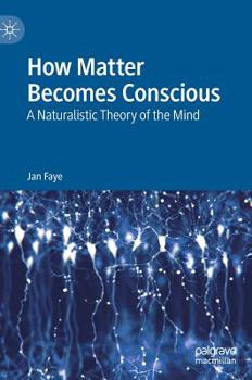 Hardcover How Matter Becomes Conscious: A Naturalistic Theory of the Mind Book