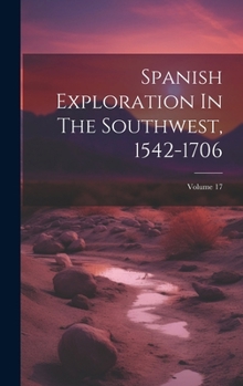 Hardcover Spanish Exploration In The Southwest, 1542-1706; Volume 17 Book