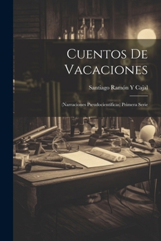Paperback Cuentos De Vacaciones: (Narraciones Pseudocientíficas) Primera Serie [Spanish] Book