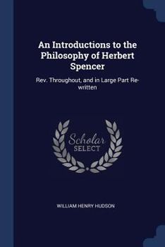 Paperback An Introductions to the Philosophy of Herbert Spencer: Rev. Throughout, and in Large Part Re-written Book