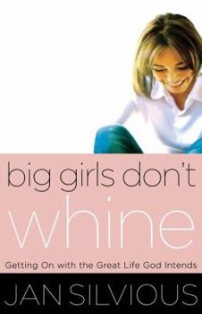 Paperback Big Girls Don't Whine: Getting on with the Great Life God Intends Book