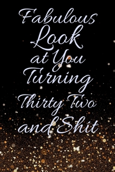 Paperback Fabulous Look at You Turning Thirty Two and Shit: Funny 32nd Birthday Sarcastic Gag Gift. Glamorous Joke Notebook Present & Sketchbook Diary Keepsake. Book