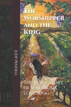 The Worshipper and The King: The Inside story of Solomon’s Love Song