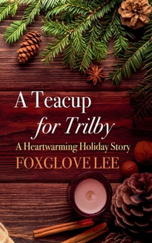 Paperback A Teacup for Trilby: A Heartwarming Holiday Story Book