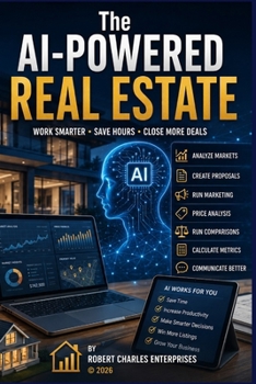 The AI-Powered Real Estate: Work Smarter, Save Hours, Close More Deals