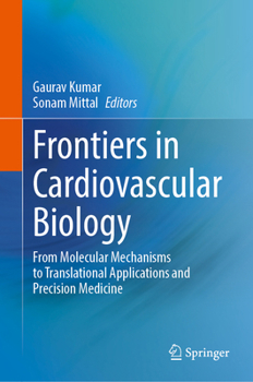 Frontiers in Cardiovascular Biology: From Molecular Mechanisms to Translational Applications and Precision Medicine