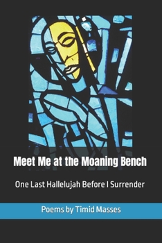 Paperback Meet Me at the Moaning Bench: One Last Hallelujah Before I Surrender Book