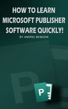Paperback How To Learn Microsoft Publisher Software Quickly! Book