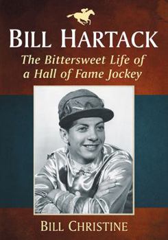 Paperback Bill Hartack: The Bittersweet Life of a Hall of Fame Jockey Book