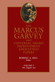 The Marcus Garvey and Universal Negro Improvement Association Papers, Vol. I: 1826-August 1919 (Marcus Garvey and Universal Negro Improvement Association Papers) - Book #1 of the Marcus Garvey and Universal Negro Improvement Association Papers