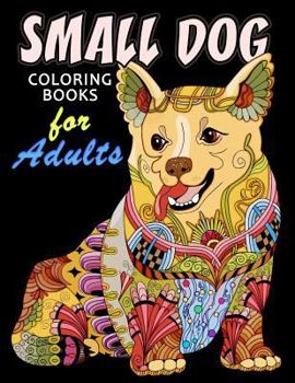 Paperback Small Dog Coloring Book for ADULTS: Dog and Puppy Coloring Book Easy, Fun, Beautiful Coloring Pages Book