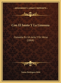 Con el Santo y la limosna Comedia en un acto y en verso