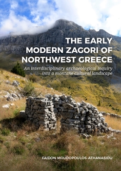 The early modern Zagori of Northwest Greece: An interdisciplinary archaeological inquiry into a montane cultural landscape