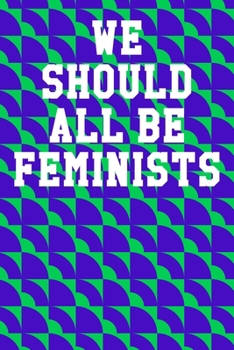 We Should All Be Feminists: Blank Recipe Page Notebook 6”x9” 120 Pages