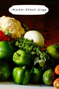 Keto Diet Log: Fresh Veggies Design - A 6 x 9 100 page journal to help you track your progress on your way to a better life