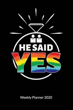 He said Yes. Weekly Planner 2020: Gay Marriage Planner and Notebooks as Gay Wedding Gifts, Weekly Calendar 2020 6x9.