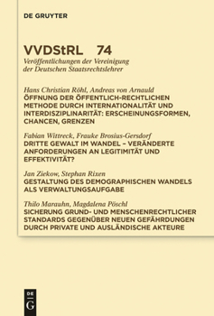 Öffnung der öffentlich-rechtlichen Methode durch Internationalität und Interdisziplinarität. Dritte Gewalt im Wandel. Gestaltung des demographischen Wandels als Verwaltungsaufgabe. Sicherung grund- un - Book #74 of the VVDStRL