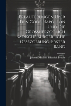 Paperback Erläuterungen über den Code Napoleon und die großherzoglich badische bürgerliche Gesezgebung, Erster Band [German] Book