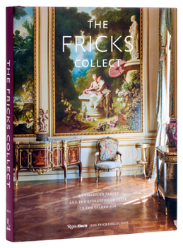 Hardcover The Fricks Collect: An American Family and the Evolution of Taste in the Gilded Age Book