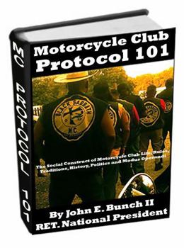 Hardcover Motorcycle Club Protocol 101: The Social Construct of Motorcycle Club Life, Rules, Traditions, History, and Modus Operandi (Motorcycle Clubs Bible - How to Run Your MC) Book