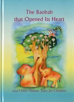 Hardcover The Baobab That Opened Its Heart and Other Nature Tales for Children Book