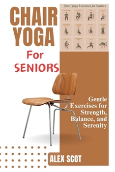 Paperback Chair Yoga for Seniors: Gentle Exercises for Strength, Balance, and Serenity [Large Print] Book