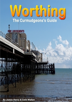 Paperback Worthing. A Curmudgeon's Guide Book