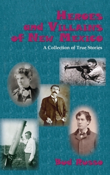 Hardcover Heroes and Villains of New Mexico: A Collection of True Stories Book