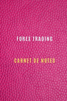 Paperback Carnet de Notes Forex trading pour noter les strat?gies, objectifs de trading, les activit?s quotidiennes, les r?flexions, l'histoire, et les b?n?fice [French] Book