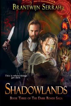 Shadowlands - Book #3 of the Dark Roads Saga