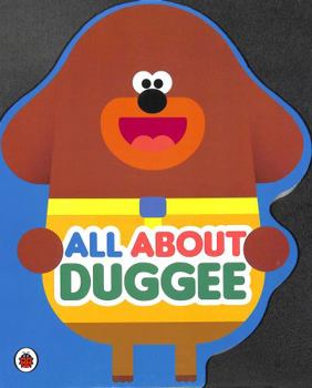 Hey Duggee: All About Duggee: A Duggee-Shaped Board Book
