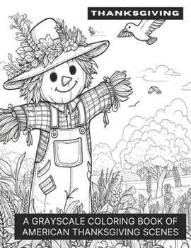 Paperback Thanksgiving Scenes: A Grayscale Coloring Book of American Thanksgiving Scenes Book