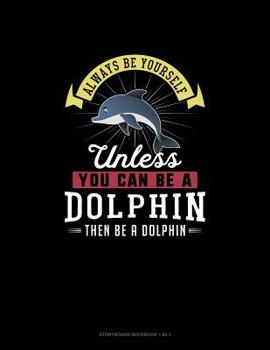 Paperback Always Be Yourself Unless You Can Be A Dolphin Then Be A Dolphin: Storyboard Notebook 16:9 Book