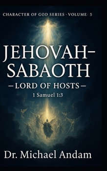 Jehovah-Sabaoth — The LORD of Hosts: Character of God series- Volume 5