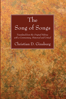 The Song of Songs: Translated from the Original Hebrew with a Commentary, Historical and Critical