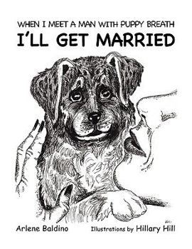 When I Meet a Man With Puppy Breath I ll Get Married