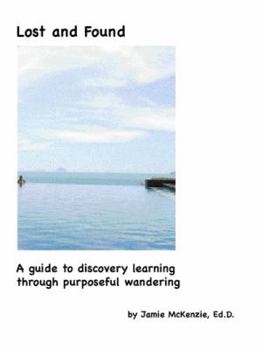 Paperback Lost and Found a Guide to Discovery Learning through purposeful wandering Book